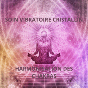 Soin vibratoire cristallin harmonisation des chakras